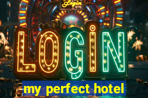 my perfect hotel